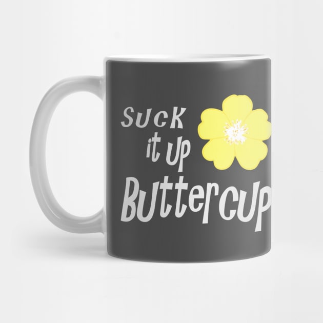 Suck it up Buttercup by SandraKC